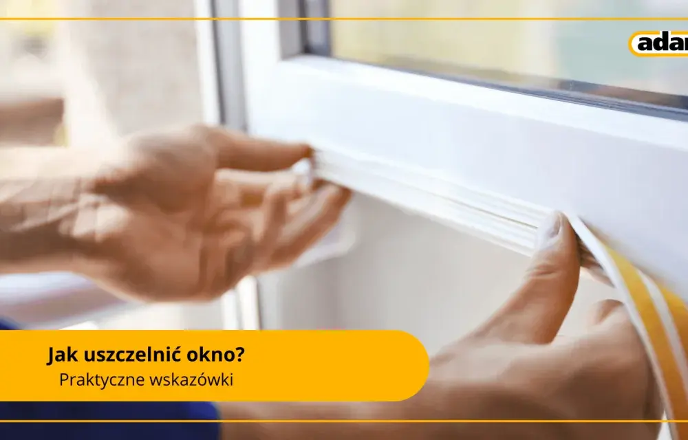 Jak uszczelnić okna na zimę? Skuteczne porady!